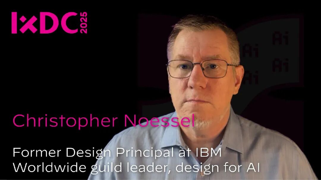 IXDC2025线上演讲 | IBM首席人工智能设计官Christopher Noessel：运用AI工具者，皆应视作深度思考者
